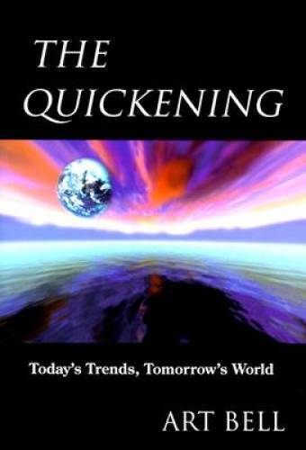 The Quickening: Today’s Trends, Tomorrow’s World – Hardcover By Bell, Art – GOOD