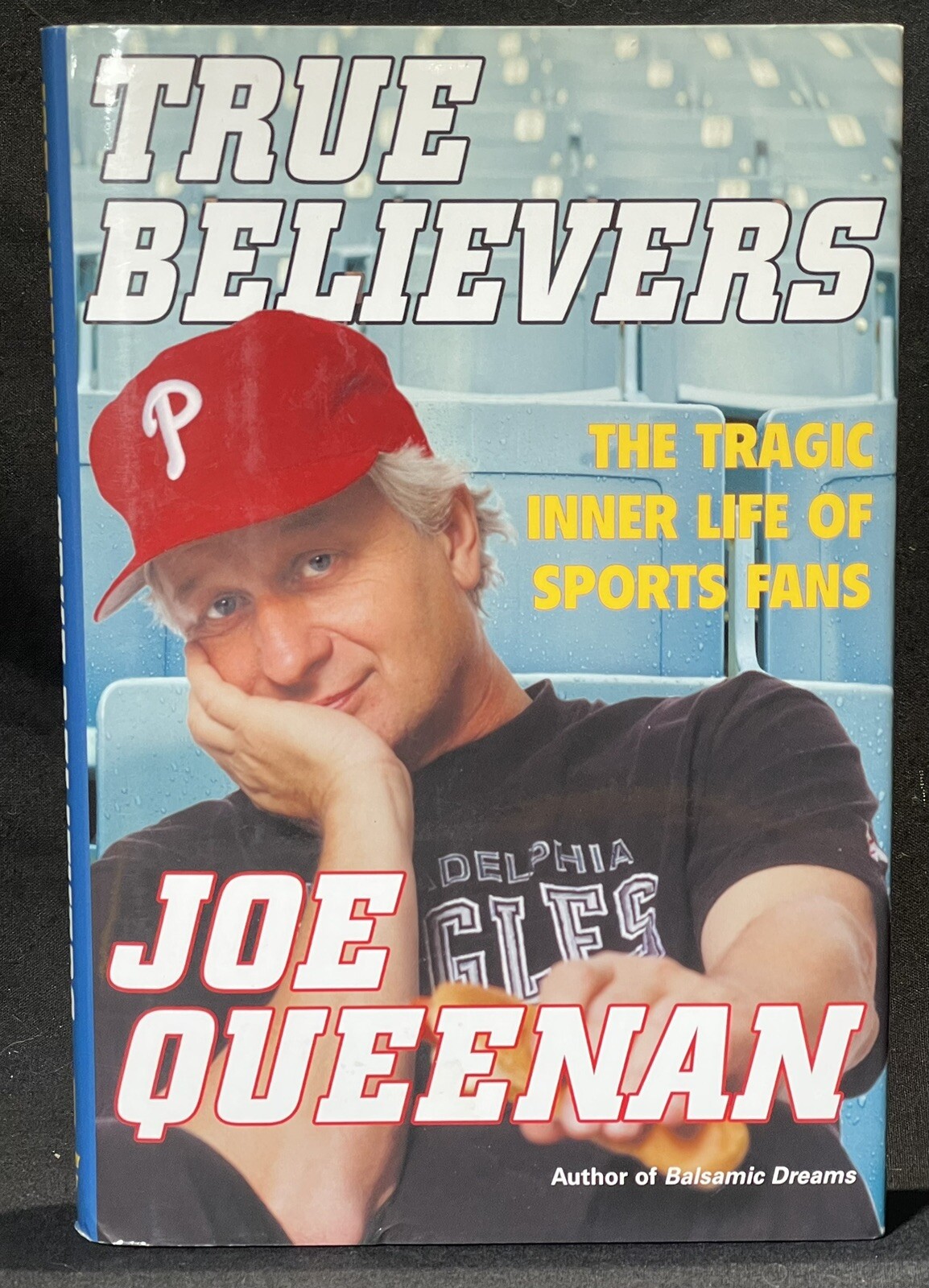 True Believers The Tragic Inner Life of Sports Fans Joe Queenan Hardcover 2003