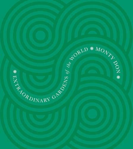 Extraordinary Gardens of the World By Monty Don