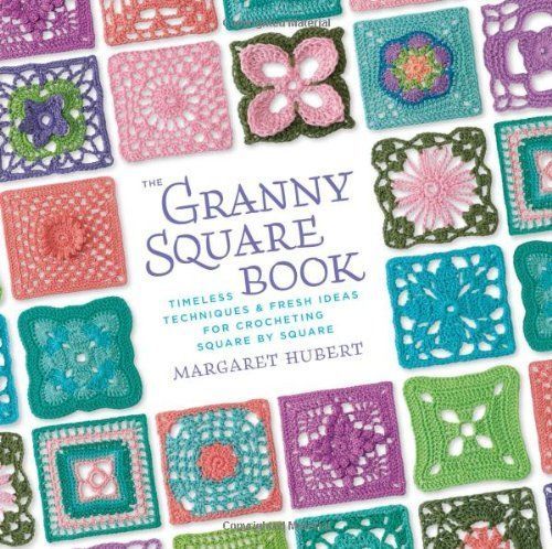 The Granny Square Book: Timeless Techniques and Fresh Ideas Crocheting Squares