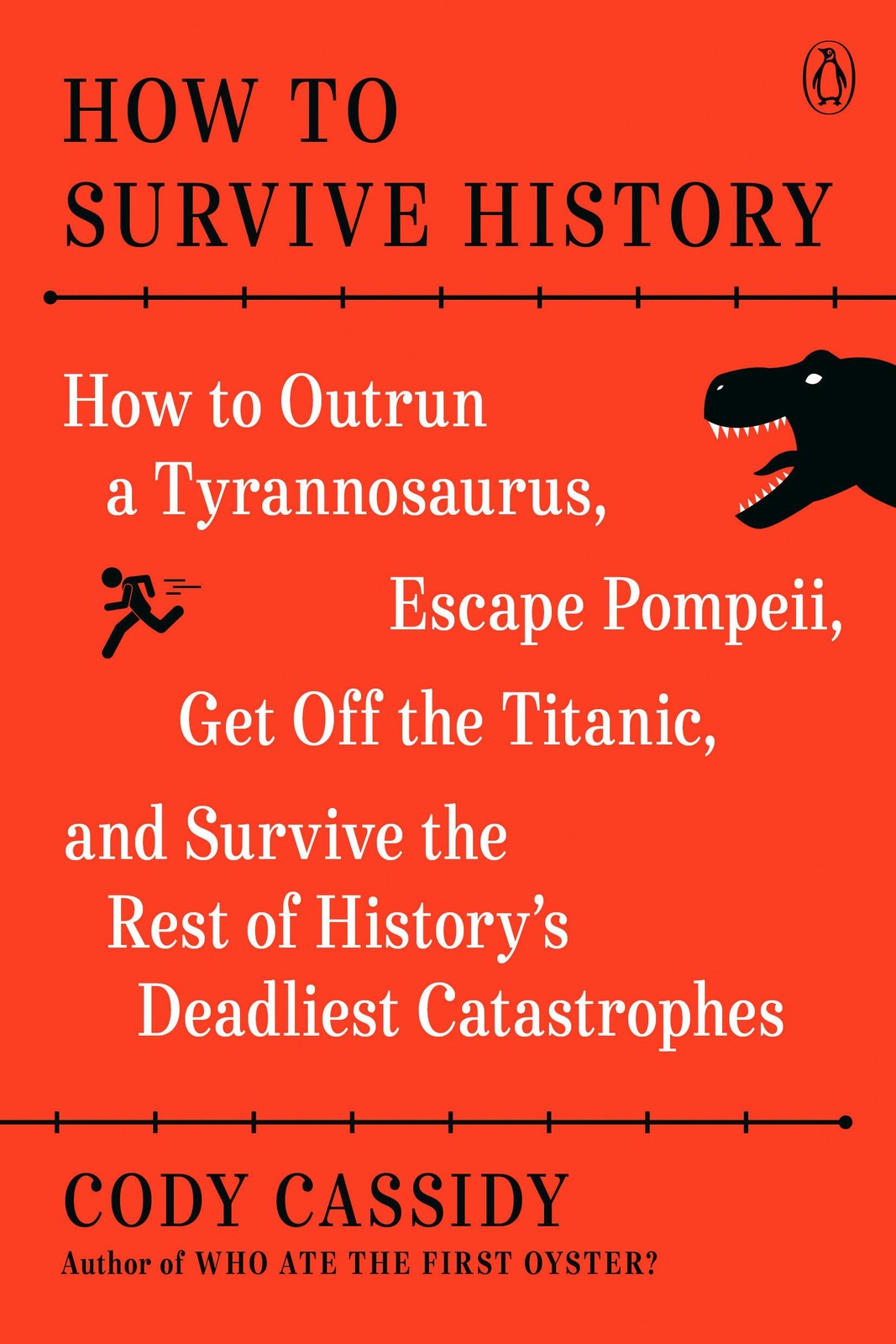 How to Survive History: How to Outrun a Tyrannosaurus, Escape Pompeii, Get O…