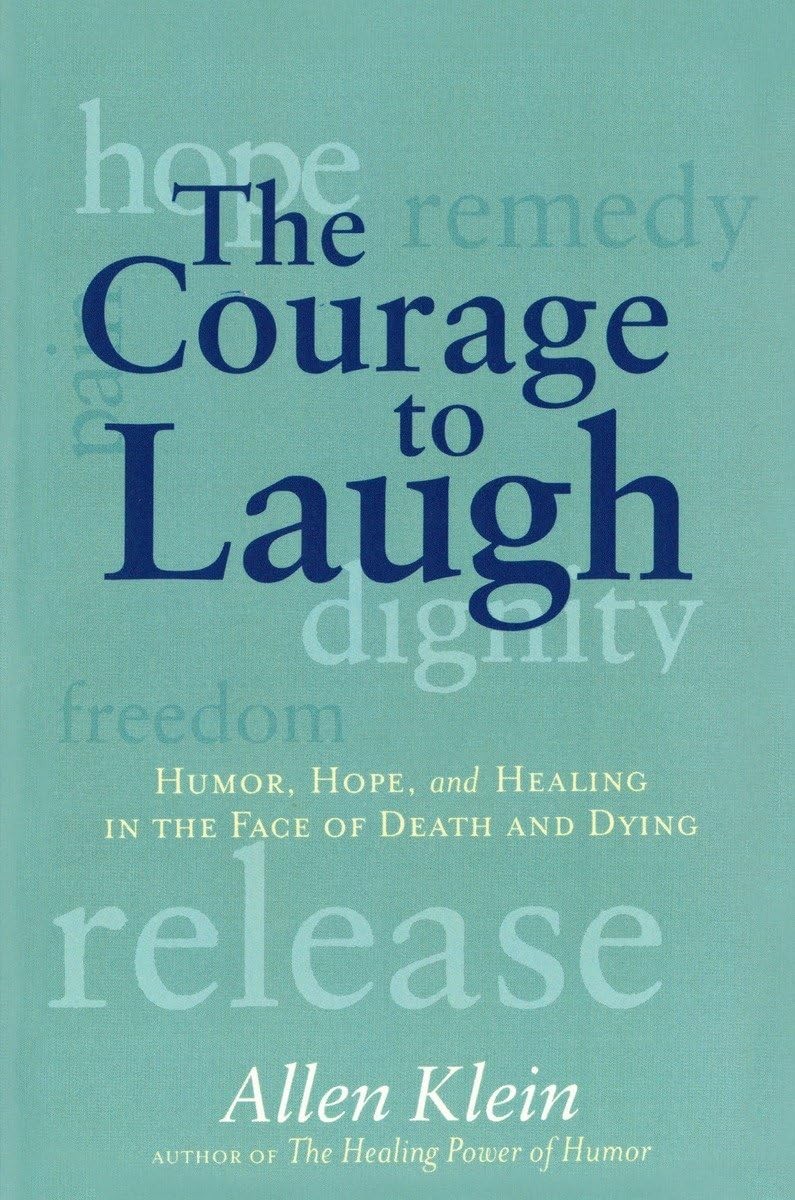 The Courage to Laugh: Humor, Hope, and Healing in the Face of Death and Dyin…