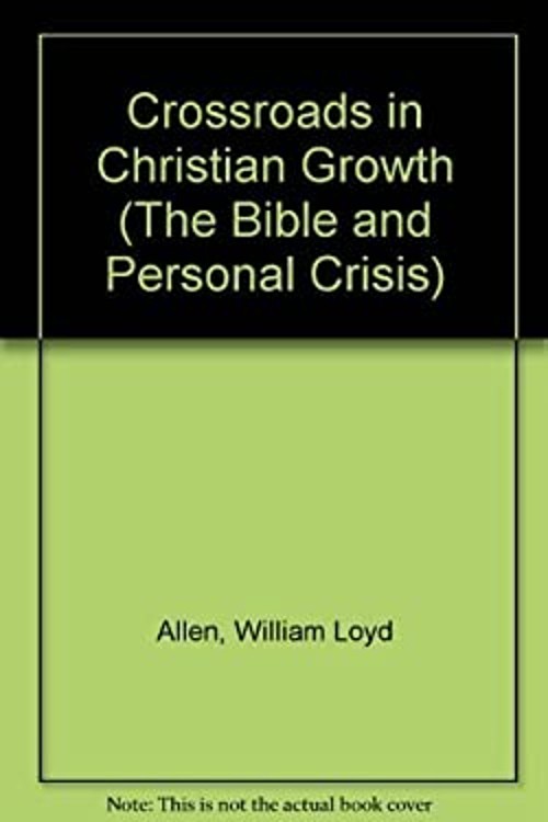 Crossroads in Christian Growth Hardcover W. Loyd Allen