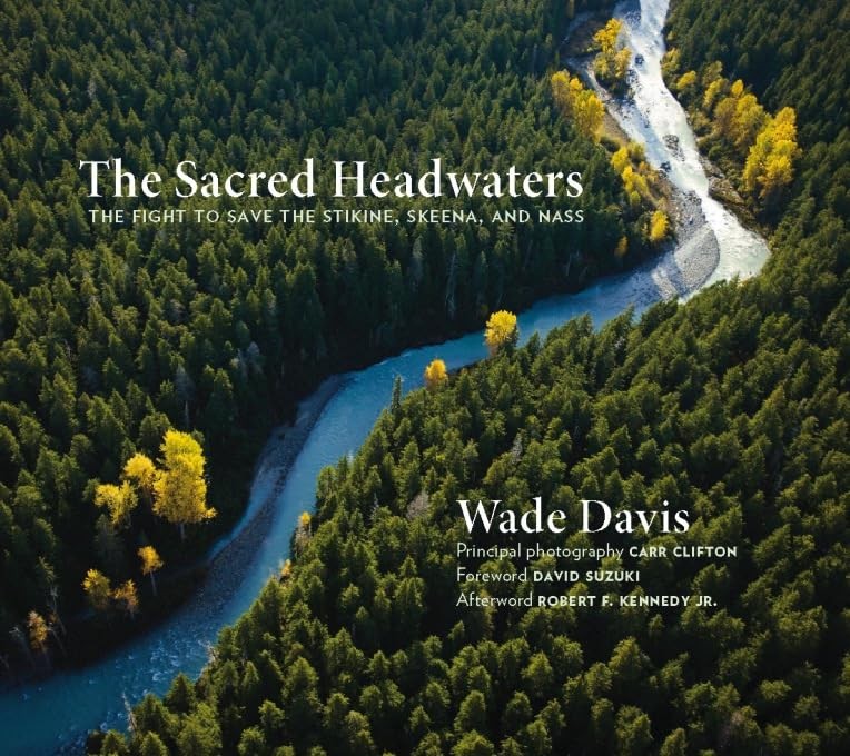 The Sacred Headwaters: The Fight to Save the Stikine, Skeena, and Nass (Davi…