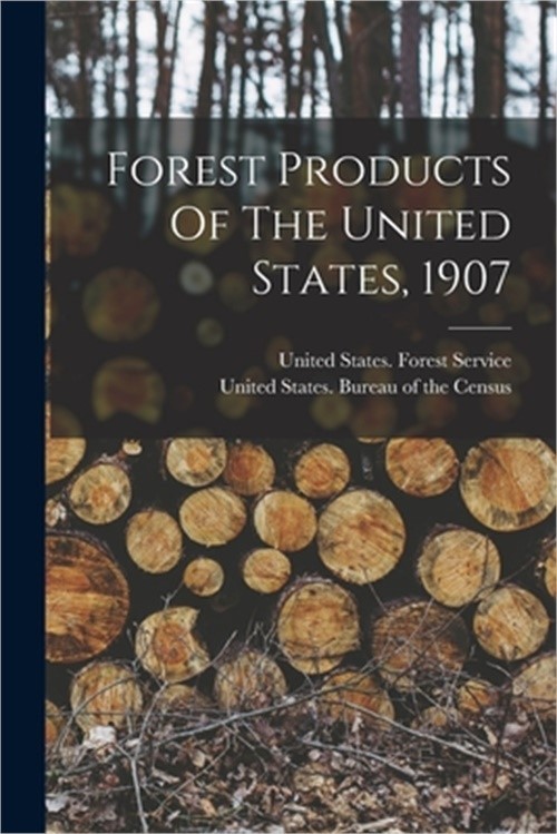 Forest Products Of The United States, 1907 (Paperback or Softback)
