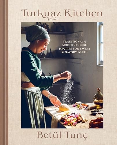 Turkuaz Kitchen: Traditional and Modern Dough Recipes for Sweet and Savory B…