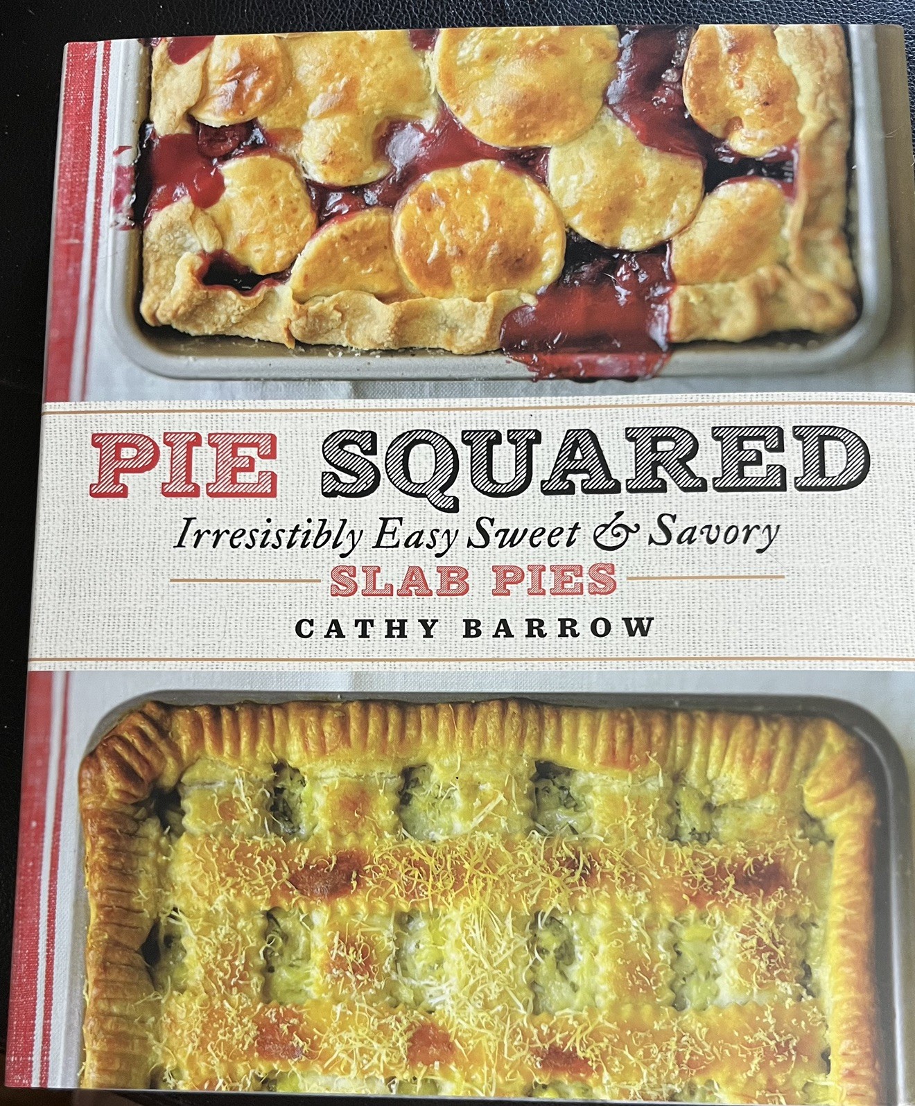 Pie Squared : Irresistibly Easy Sweet and Savory Slab Pies by Cathy Barrow