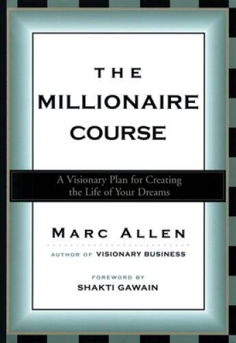 The Millionaire Course: A Visionary Plan for Creating the Life of – VERY GOOD