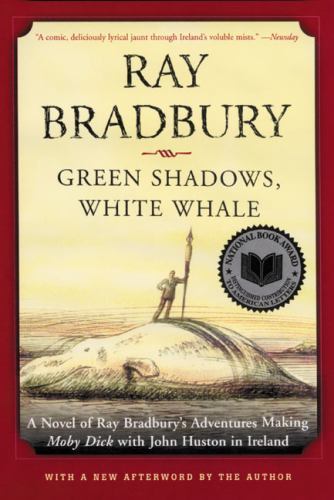 Green Shadows, White Whale: A Novel of Ray Bradbury’s Adventures Making Moby Di
