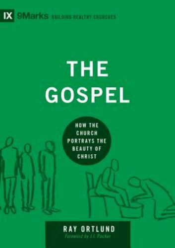 The Gospel : How the Church Portrays the Beauty of Christ by Ray Ortlund