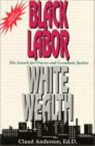 Black Labor, White Wealth : The Search for Power and Economic Justice, Paperb…