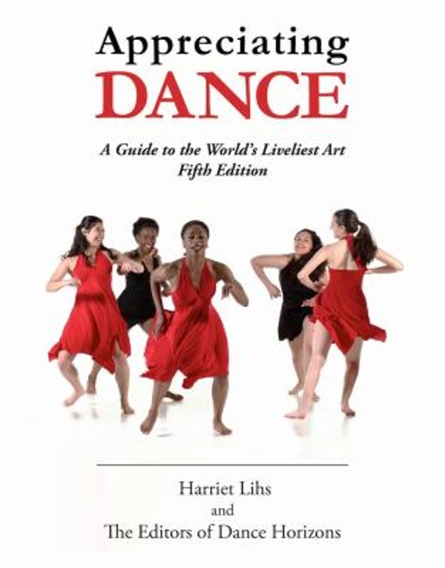 Appreciating Dance : A Guide to the World’s Liveliest Art Paperba