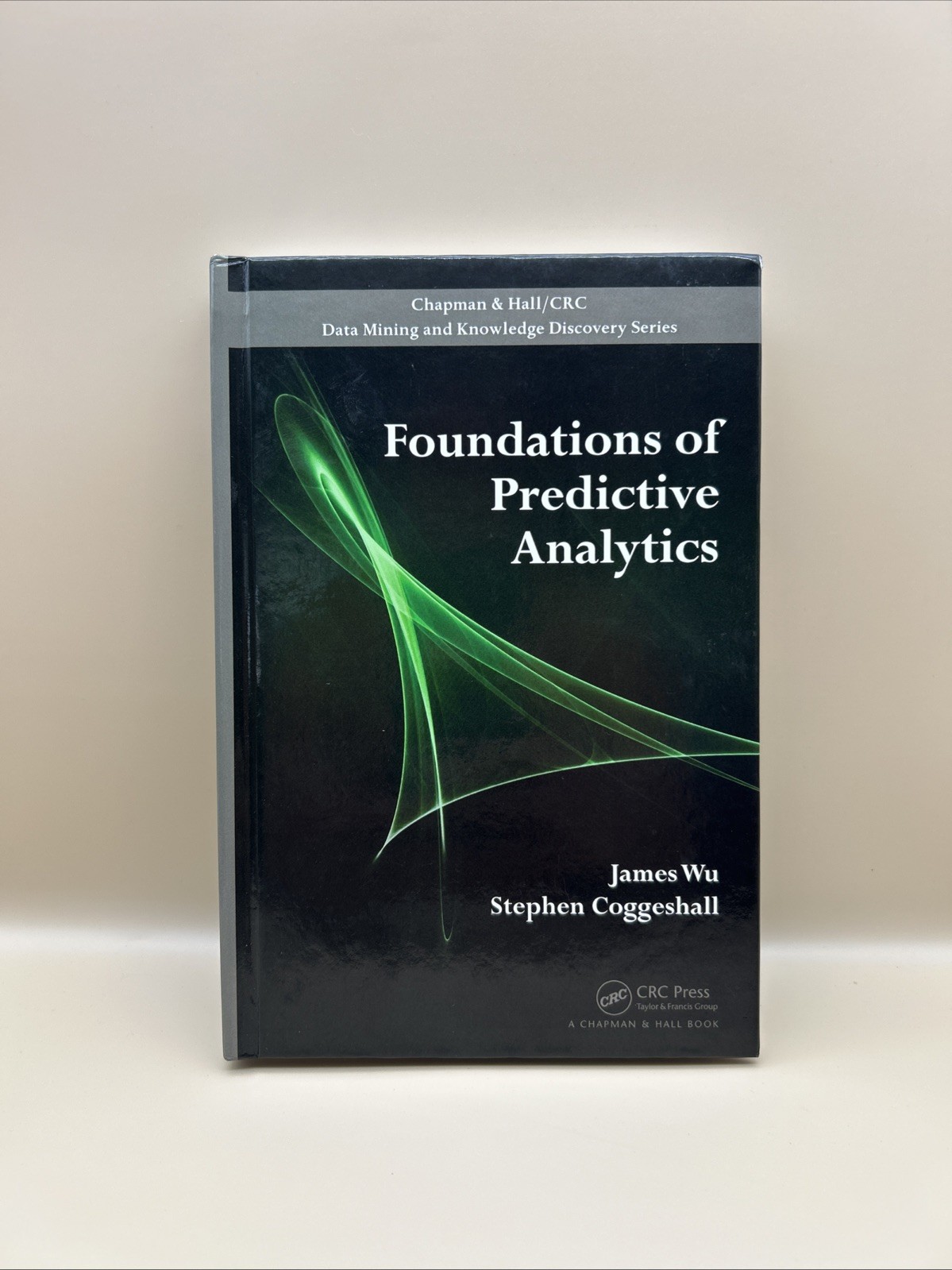Foundations of Predictive Analytics by James Wu & Stephen Coggeshall Hardcover