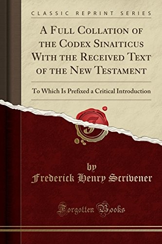 A FULL COLLATION OF THE CODEX SINAITICUS WITH THE RECEIVED By Frederick Henry