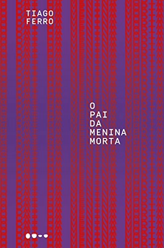 O Pai Da Menina Morta by Tiago Ferro