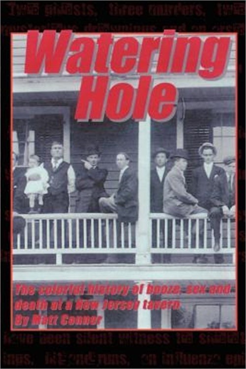 Watering Hole: The Colorful History of Booze, Sex & Death at a New Jersey Tavern