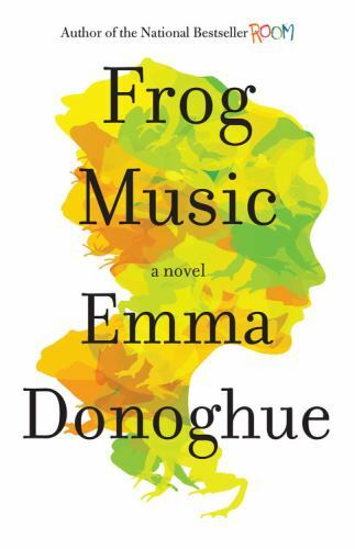 Frog Music: A Novel – Hardcover By Donoghue, Emma – GOOD