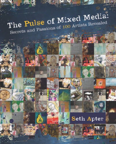 The Pulse of Mixed Media: Secrets and Passions of 100 Artists Revealed – GOOD