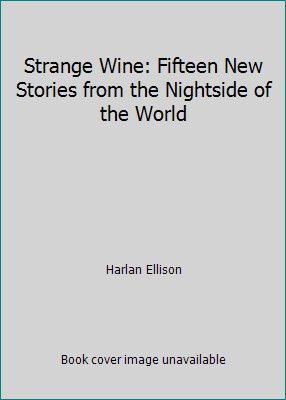 Strange Wine: Fifteen New Stories from the Nightside of the World