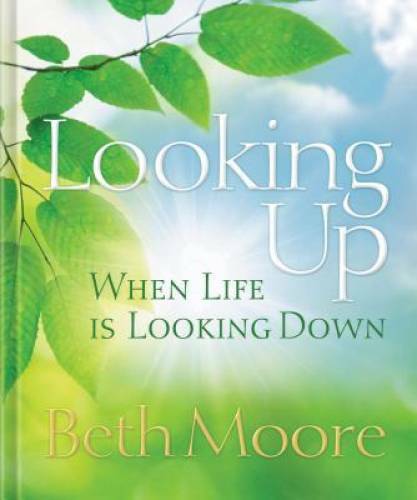Looking Up When Life is Looking Down – Hardcover By Moore, Beth – VERY GOOD