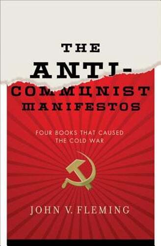 Anti-Communist Manifestos: Four Books That Shaped the Cold War by John V Fleming