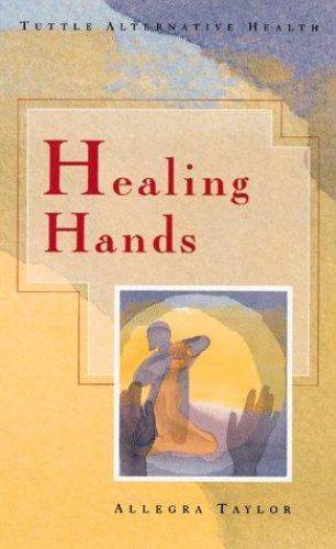 Healing Hands; Tuttle Alternative Health – 0804818320, paperback, Allegra Taylor