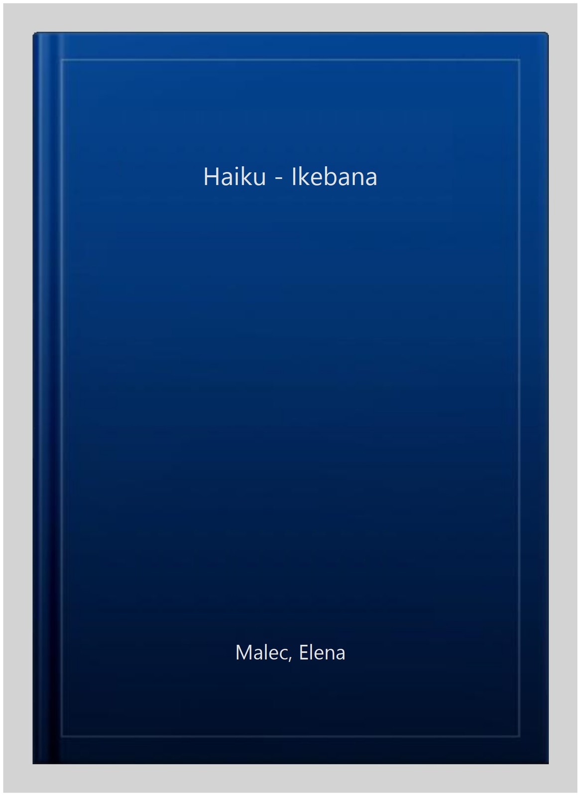 Haiku – Ikebana, Paperback by Malec, Elena, Like New Used, Free shipping in t…