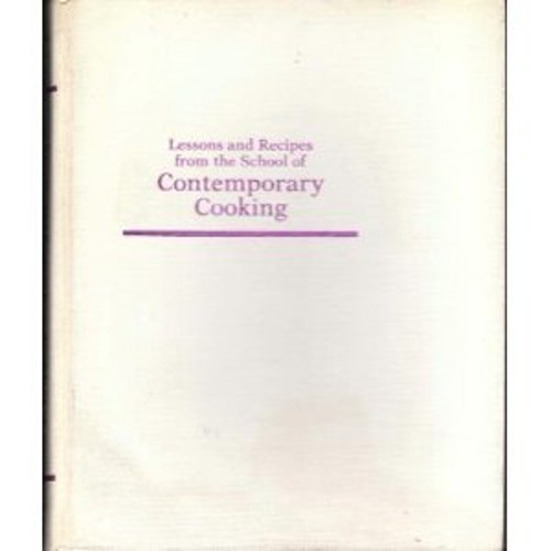 Contemporary Cooking : Lessons and Recipes from the School of Con