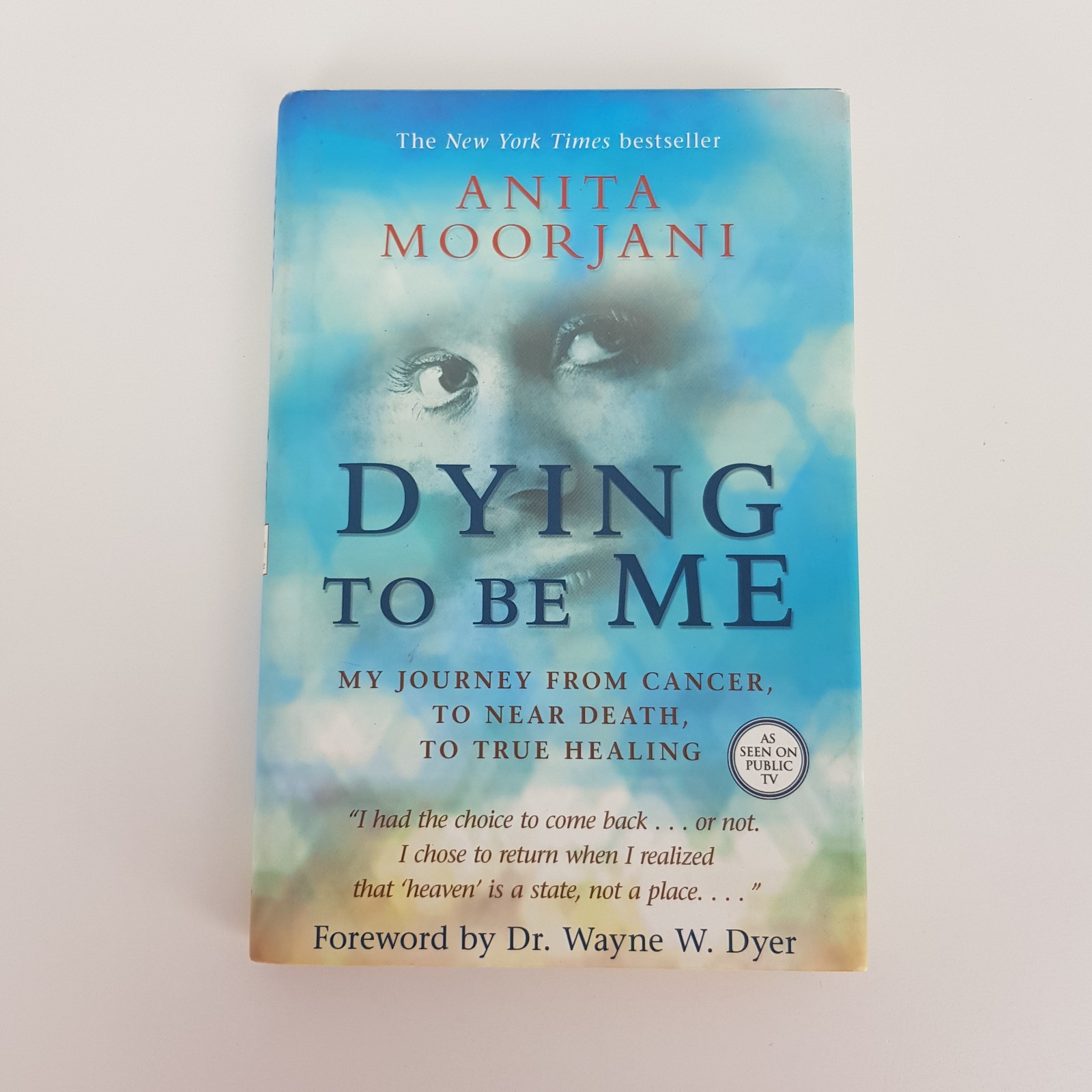 Dying to Be Me My Journey from Cancer to Near Death True Healing Anita Moorjani