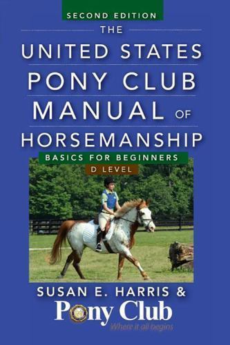 The United States Pony Club Manual of Horsemanship: Basics for Beginners-D Level