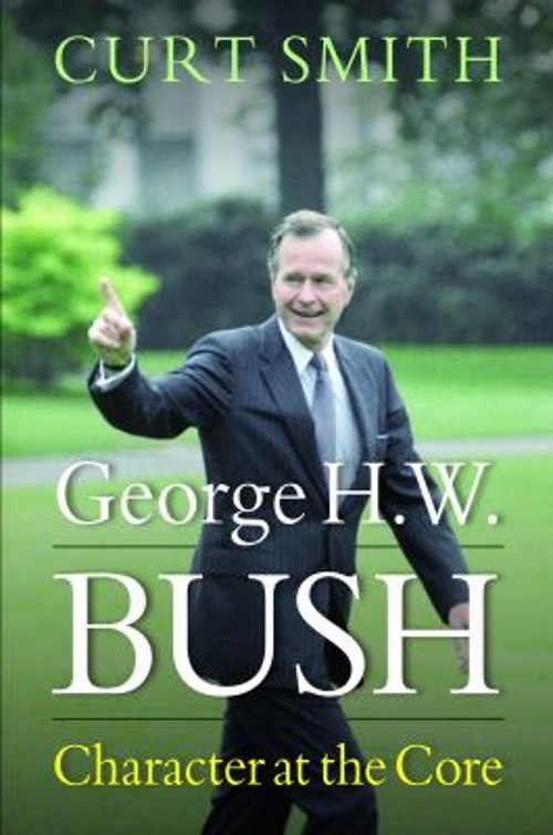 George H. W. Bush : Character at the Core Hardcover Curt Smith