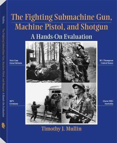 The Fighting Submachine Gun, Machine Pistol, and Shotgun : A Hands-On Evaluation