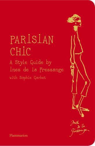 Parisian Chic : A Style Guide by Ines de la Fressange by Sophie Gachet and Ines