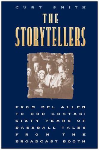 The Storytellers: From Mel Allen to Bob Costas : Sixty Years of Baseball – GOOD