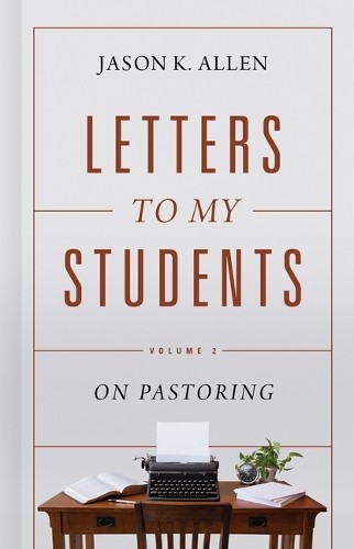 Jason K. Allen Letters to My Students, Volume 2 (Hardback) (UK IMPORT)