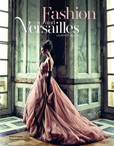 FASHION AND VERSAILLES By Laurence Benaim & Catherine Pegard – Hardcover *VG+*