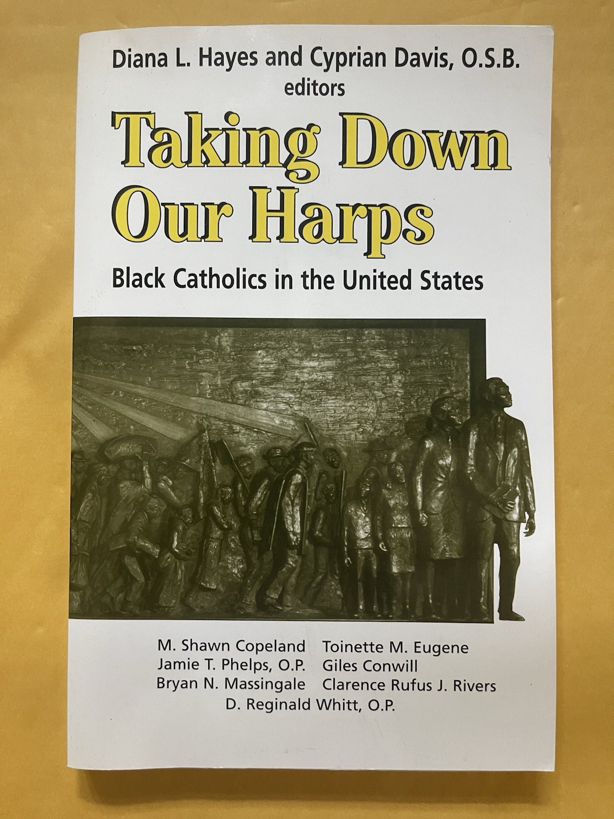TAKING DOWN OUR HARPS: BLACK CATHOLICS IN THE UNITED By Diana L Hayes & Davis