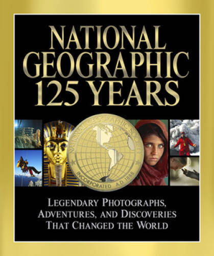 National Geographic 125 Years: Legendary Photographs, Adventures, an – VERY GOOD
