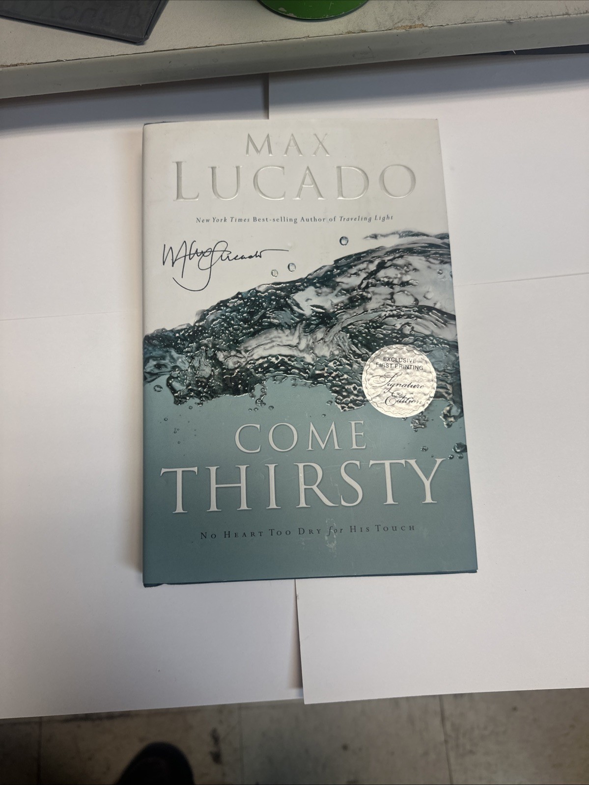 Come Thirsty -Max Lucado (2004 Hardcover Dust Jacket Signed Copy) FIRST PRINTING