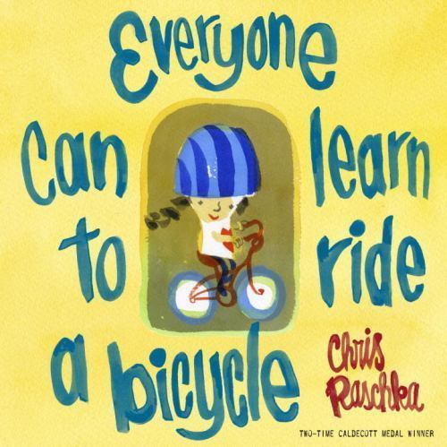 Everyone Can Learn to Ride a Bicycle – Hardcover By Raschka, Chris – GOOD