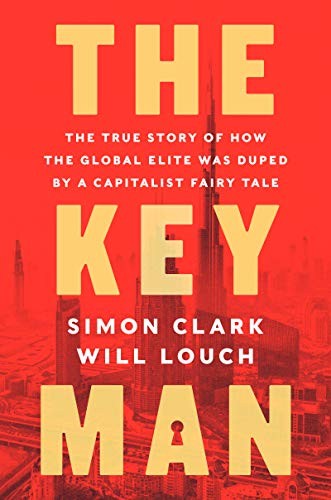 The Key Man: The True Story of How the Global Elite Was Duped by a Capitalist F