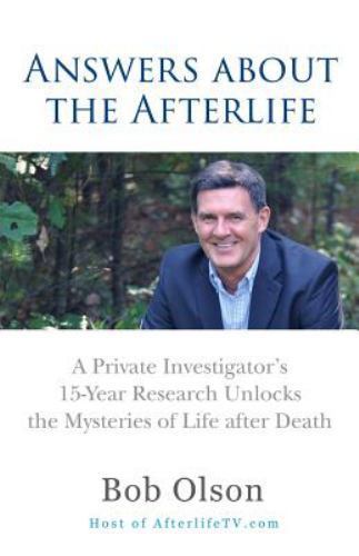 Answers about the Afterlife: A Private Investigator’s 15-Year Research…