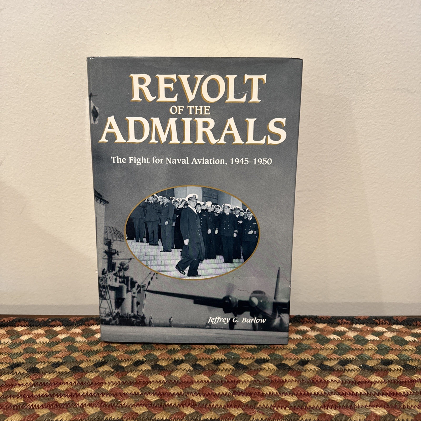 Revolt of the Admirals Fight for Naval Aviation 1945-1950 Jeffrey G. Barlow A7
