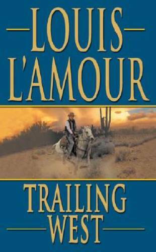 Trailing West – Mass Market Paperback By L’Amour, Louis – GOOD