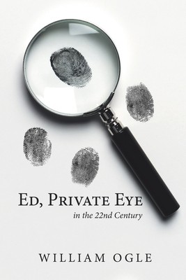 Ed, Private Eye: In the 22Nd Century by Ogle, William