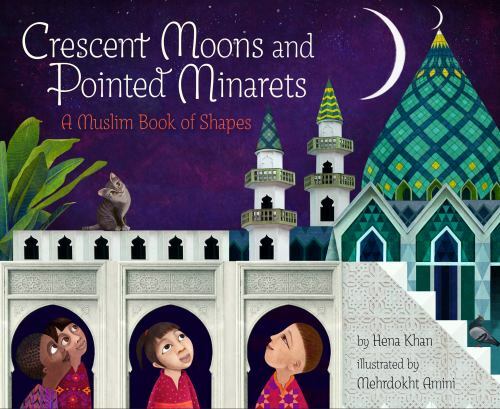 Crescent Moons and Pointed Minarets : A Muslim Book of Shapes, Paperback by K…
