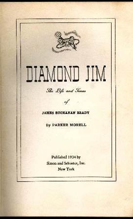 DIAMOND JIM: THE LIFE AND TIMES OF JAMES BUCHANAN BRADY By Parker Morell