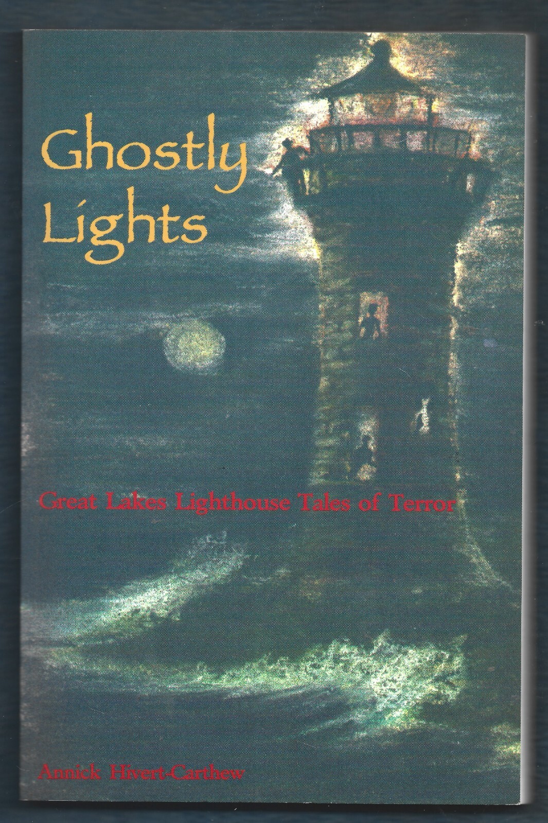 Ghostly Lights-Great Lakes Lighthouse Terror PB-162 pages-Annick Hivert-Carthew