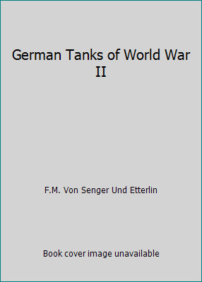 German Tanks of World War II by F.M. Von Senger Und Etterlin