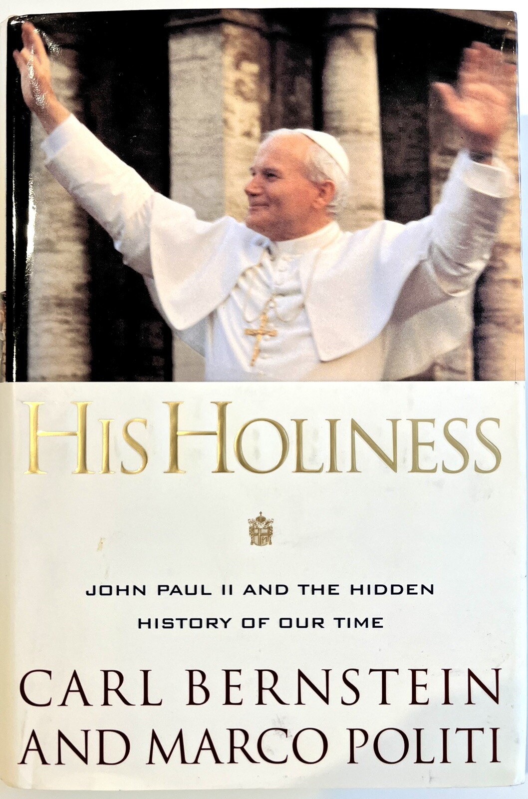 His Holiness: John Paul II and The Hidden History Of Our Time Carl Bernstein 1st